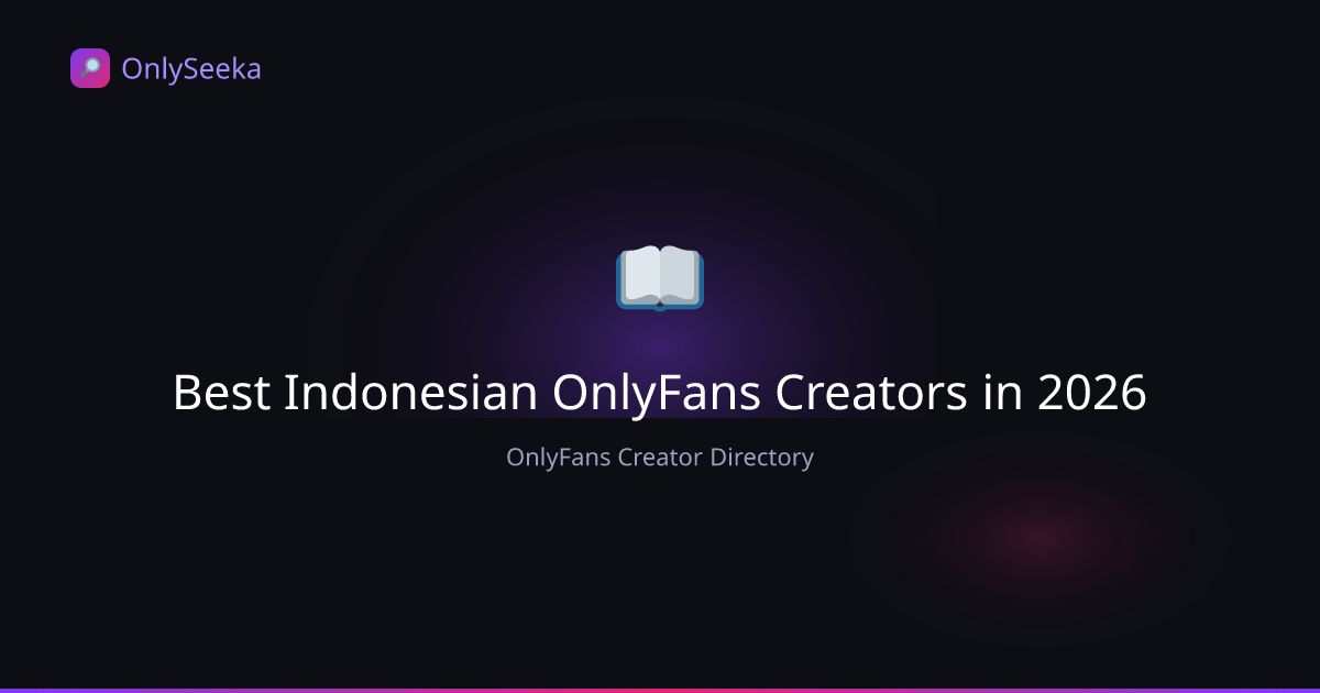 Best Indonesian OnlyFans Creators in 2026 — Top Indo Models | OnlySeeka
