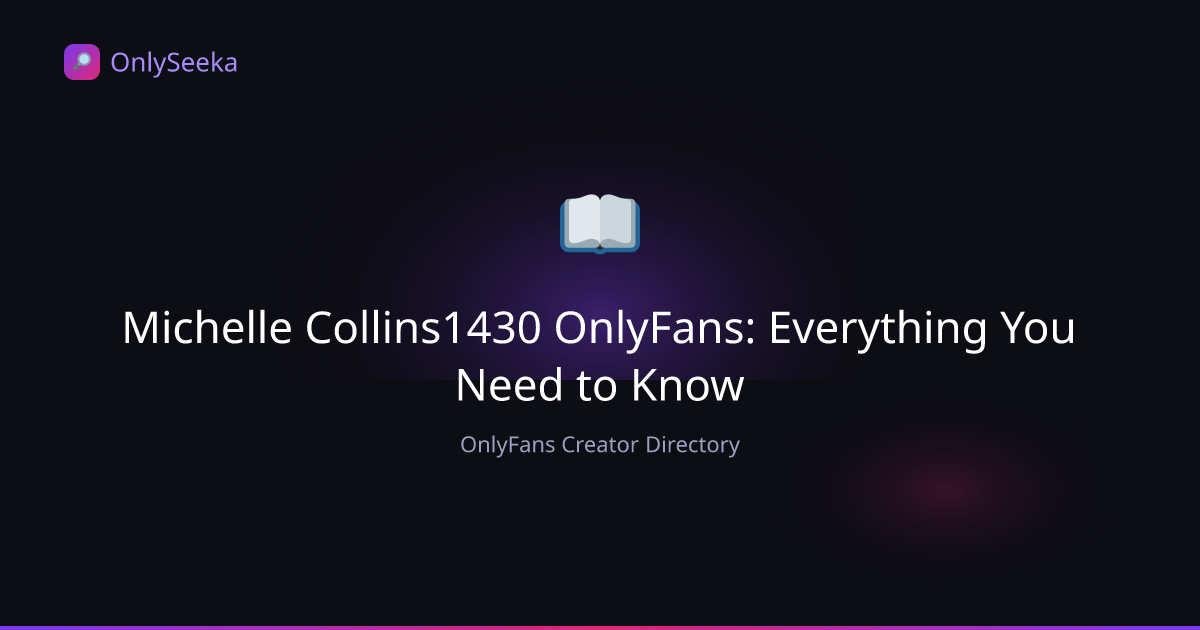 Michelle Collins1430 OnlyFans — Complete Guide 2026 | OnlySeeka